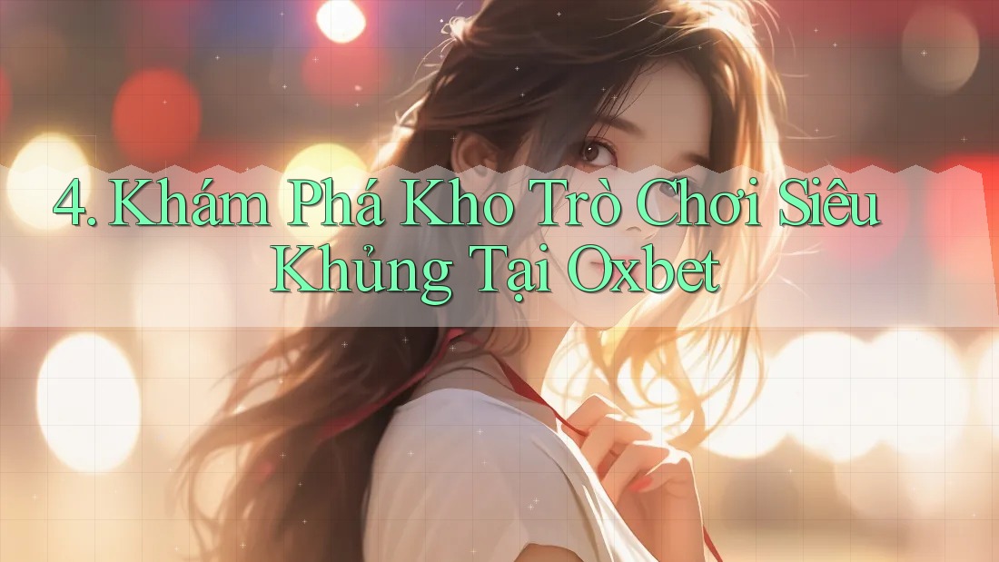 4. Khám Phá Kho Trò Chơi Siêu Khủng Tại Oxbet