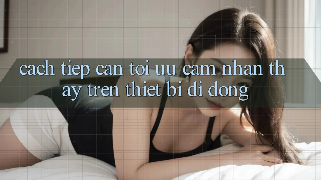 Cách tiếp cận Tối Ưu Cảm nhận thấy Trên Thiết Bị Di Động