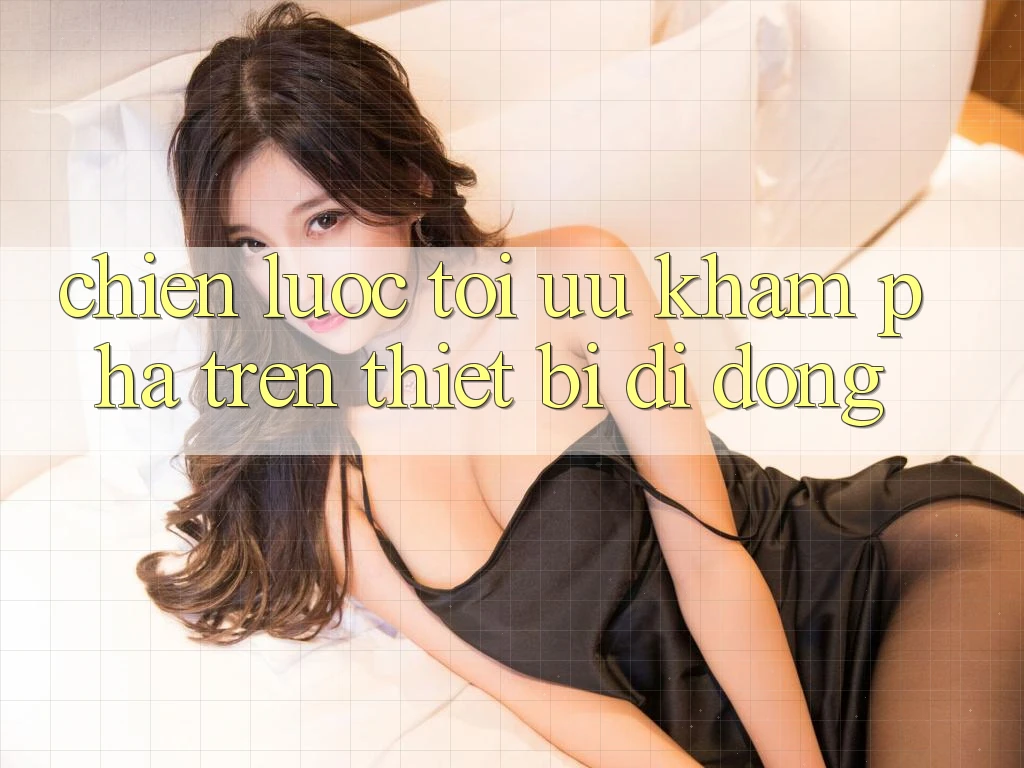 Chiến Lược Tối Ưu Khám phá Trên Thiết Bị Di Động