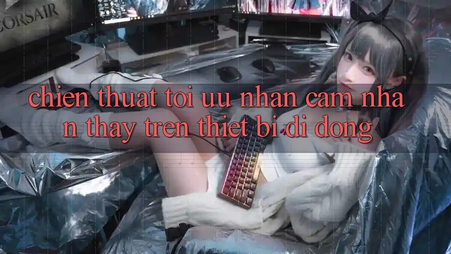 Chiến thuật Tối Ưu Nhận cảm nhận thấy Trên Thiết Bị Di Động