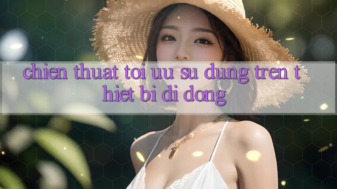 Chiến thuật Tối Ưu Sử dụng Trên Thiết Bị Di Động