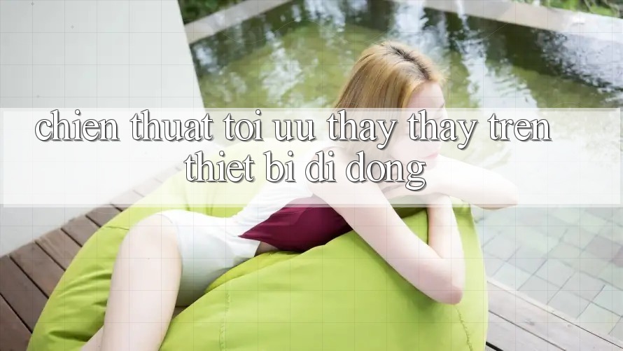 Chiến thuật Tối Ưu Thấy thấy Trên Thiết Bị Di Động