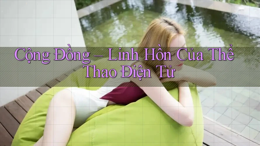 Cộng Đồng – Linh Hồn Của Thể Thao Điện Tử