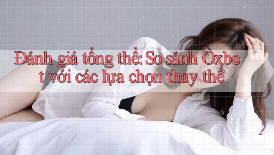 Đánh giá tổng thể: So sánh Oxbet với các lựa chọn thay thế