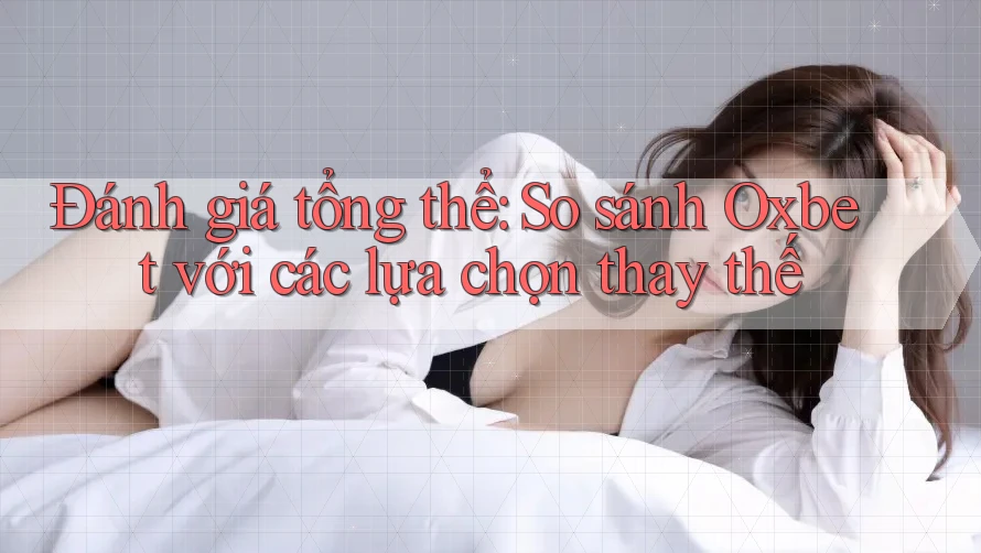 Đánh giá tổng thể: So sánh Oxbet với các lựa chọn thay thế