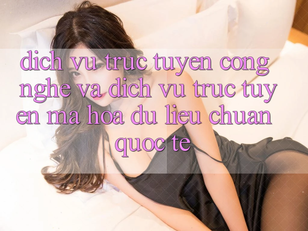 Dịch vụ trực tuyến Công Nghệ Và Dịch vụ trực tuyến Mã hóa dữ liệu Chuẩn Quốc Tế