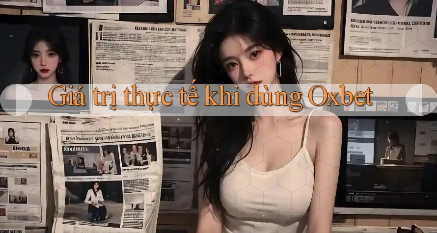 Giá trị thực tế khi dùng Oxbet