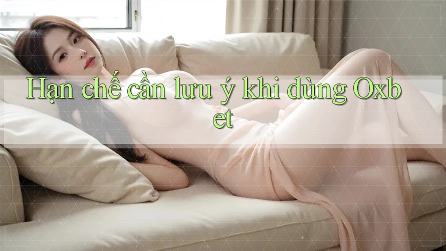 Hạn chế cần lưu ý khi dùng Oxbet