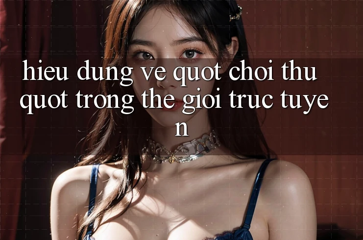 Hiểu Đúng Về " Chơi Thử" Trong Thế Giới Trực Tuyến