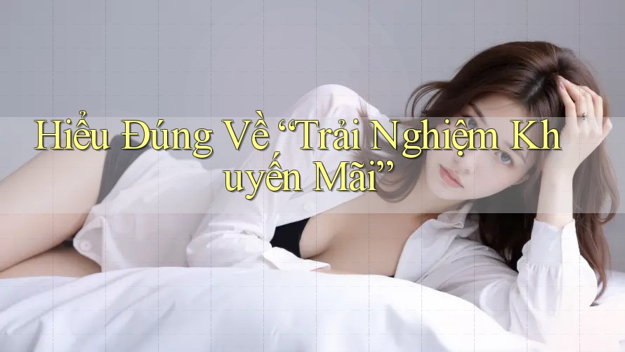 Hiểu Đúng Về “Trải Nghiệm Khuyến Mãi”