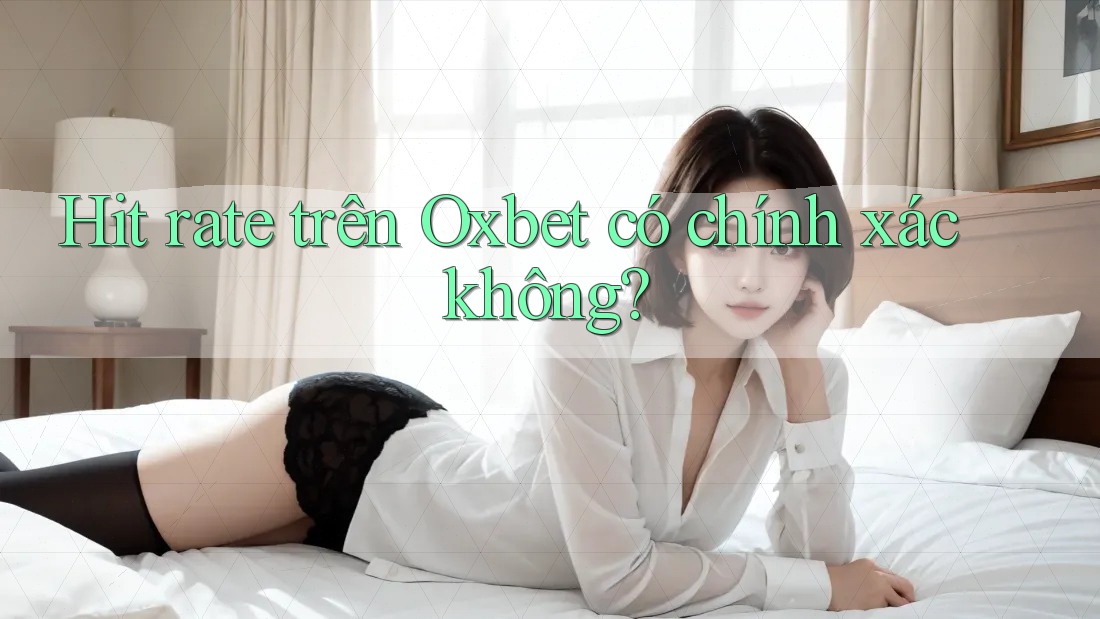 Hit rate trên Oxbet có chính xác không?
