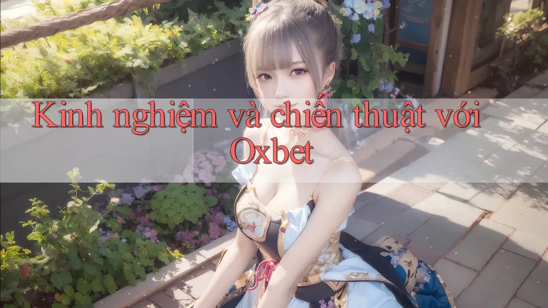 Kinh nghiệm và chiến thuật với Oxbet