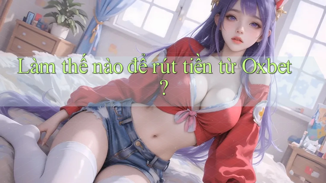 Làm thế nào để rút tiền từ Oxbet?