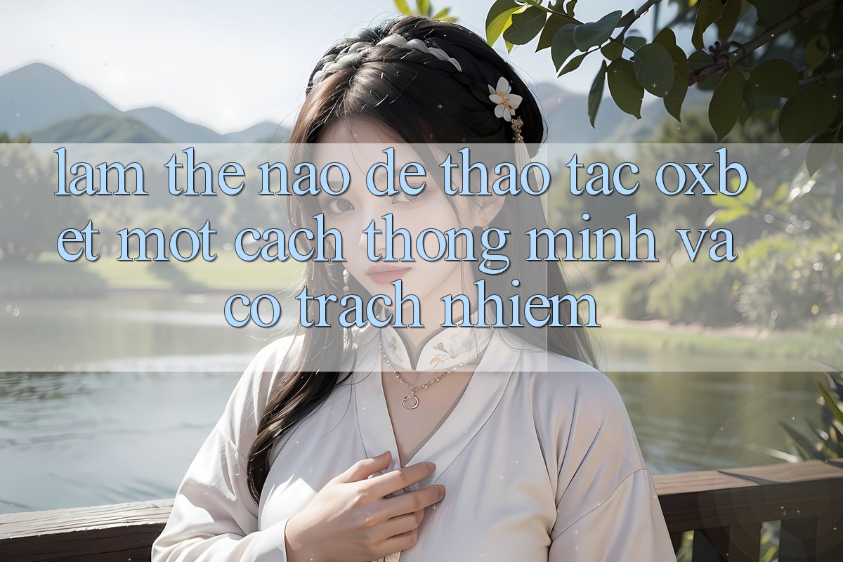 Làm Thế Nào Để Thao tác Oxbet Một Cách Thông Minh Và Có Trách Nhiệm?