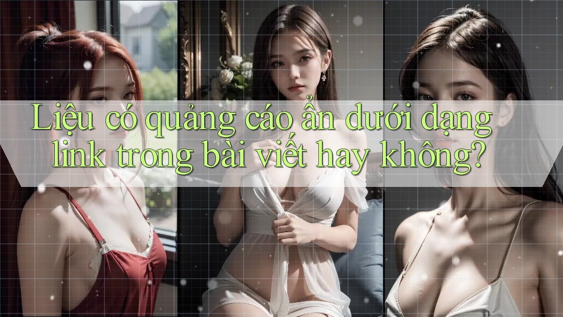 Liệu có quảng cáo ẩn dưới dạng link trong bài viết hay không?