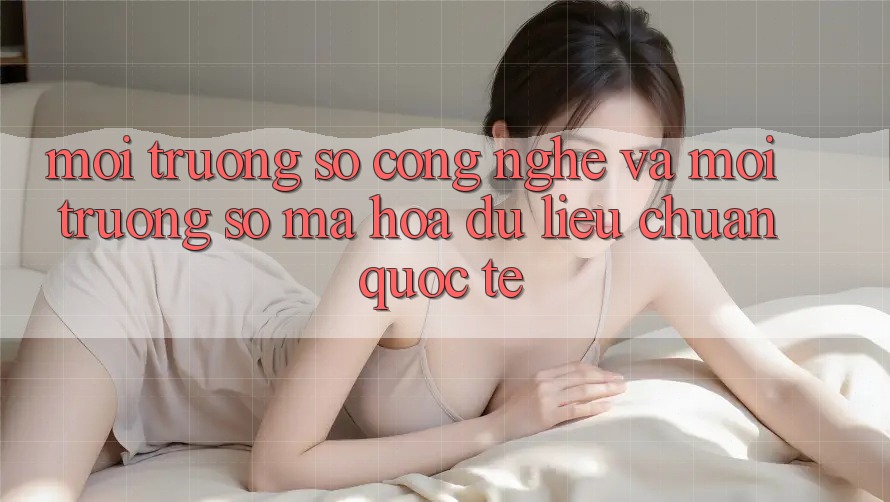 Môi trường số Công Nghệ Và Môi trường số Mã hóa dữ liệu Chuẩn Quốc Tế