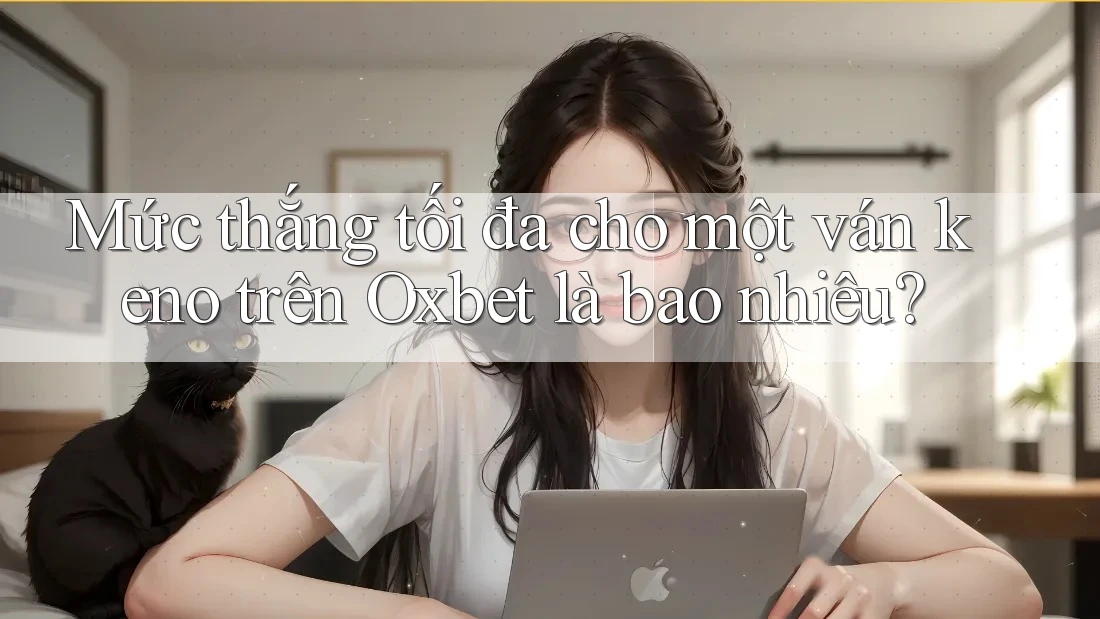 Mức thắng tối đa cho một ván keno trên Oxbet là bao nhiêu?