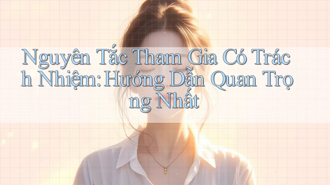 Nguyên Tắc Tham Gia Có Trách Nhiệm: Hướng Dẫn Quan Trọng Nhất