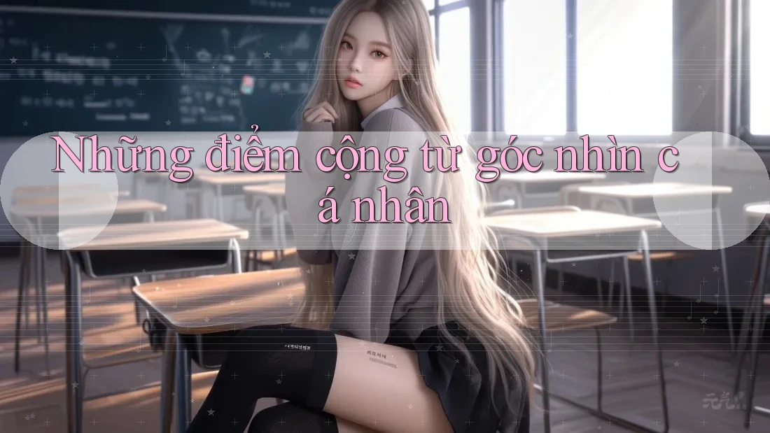 Những điểm cộng từ góc nhìn cá nhân