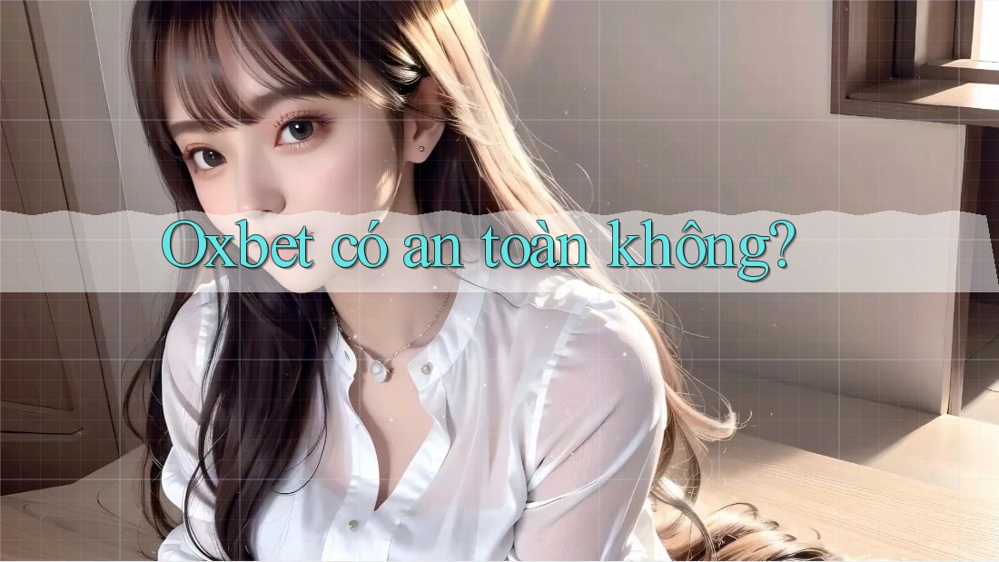 Oxbet có an toàn không?