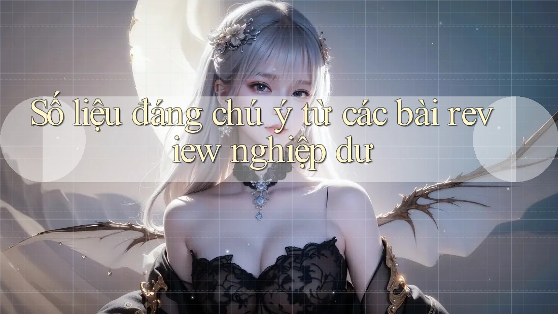 Số liệu đáng chú ý từ các bài review nghiệp dư