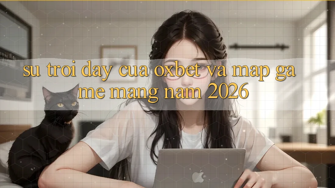 Sự Trỗi Dậy Của Oxbet Và Map Game mạng Năm 2026