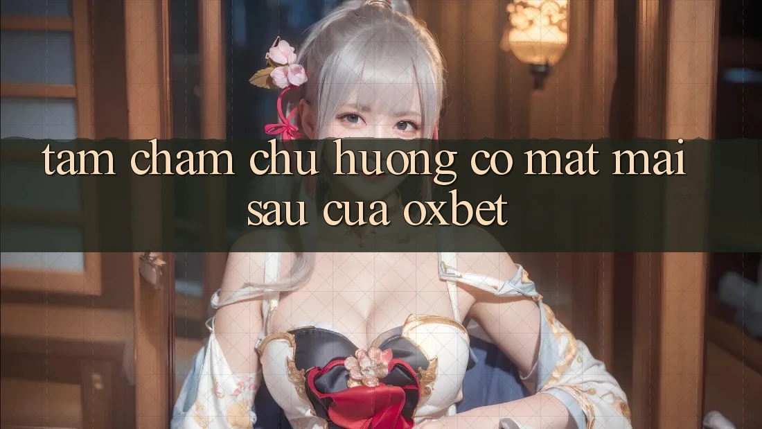 Tầm Chăm chú Hướng Có mặt Mai sau Của Oxbet