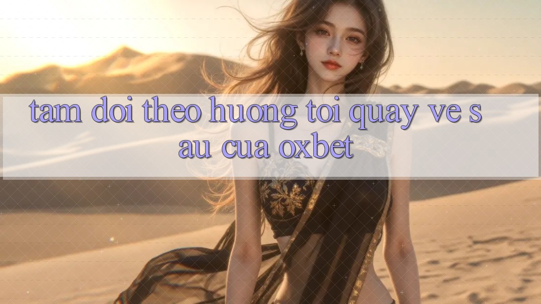 Tầm Dõi theo Hướng Tới Quay về sau Của Oxbet