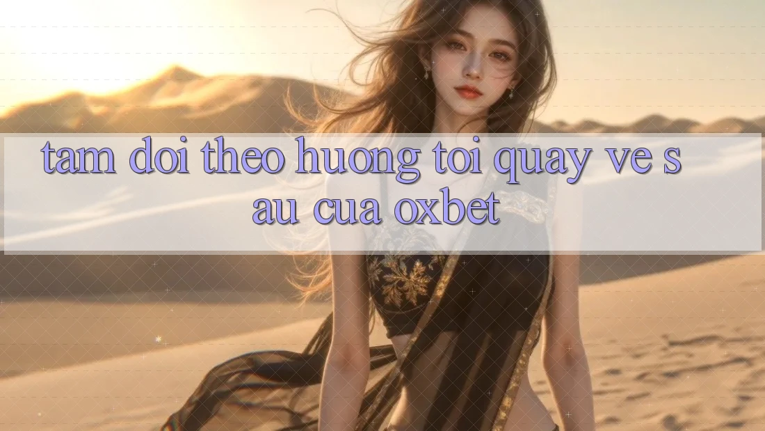 Tầm Dõi theo Hướng Tới Quay về sau Của Oxbet