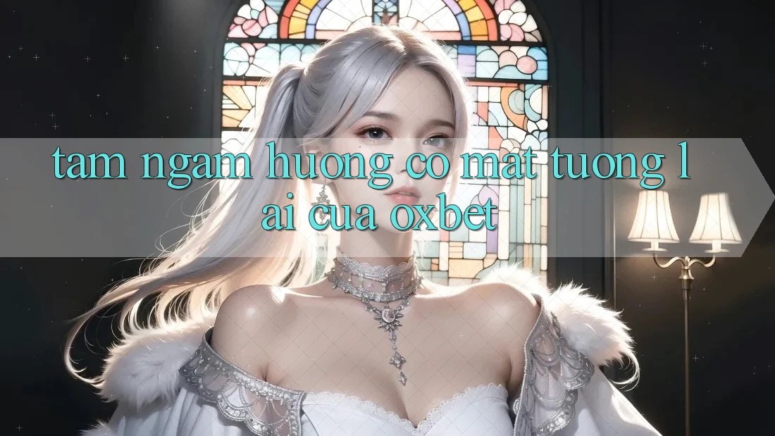 Tầm Ngắm Hướng Có mặt Tương Lai Của Oxbet