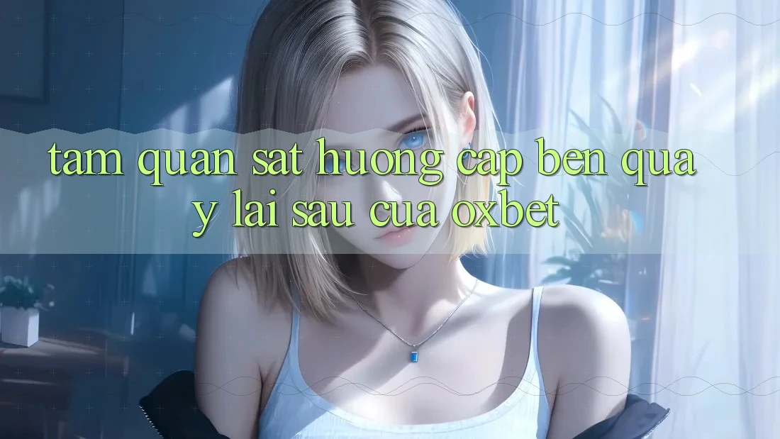 Tầm Quan sát Hướng Cập bến Quay lại sau Của Oxbet