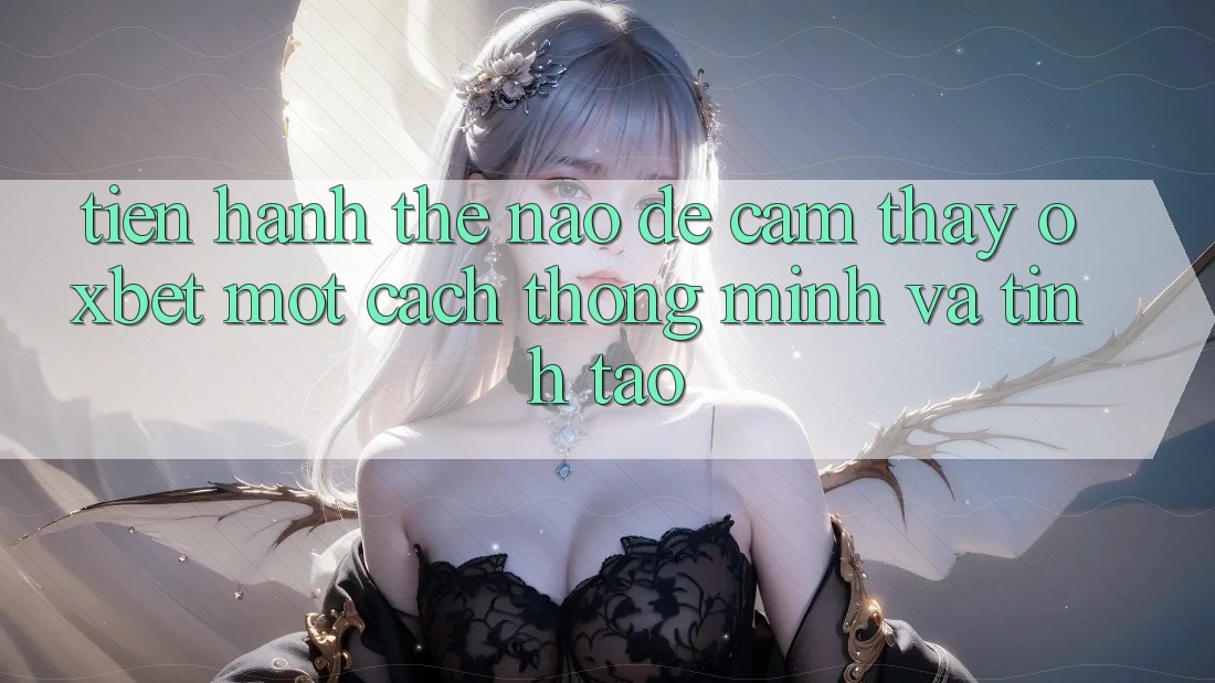 Tiến hành Thế Nào Để Cảm thấy Oxbet Một Cách Thông Minh Và Tỉnh táo?