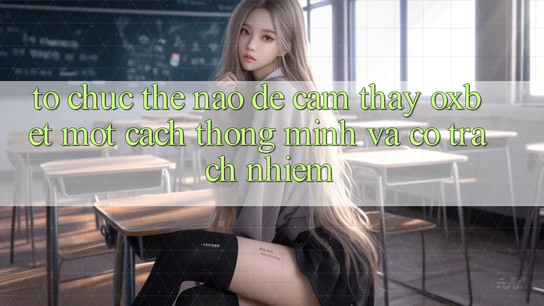 Tổ chức Thế Nào Để Cảm thấy Oxbet Một Cách Thông Minh Và Có Trách Nhiệm?
