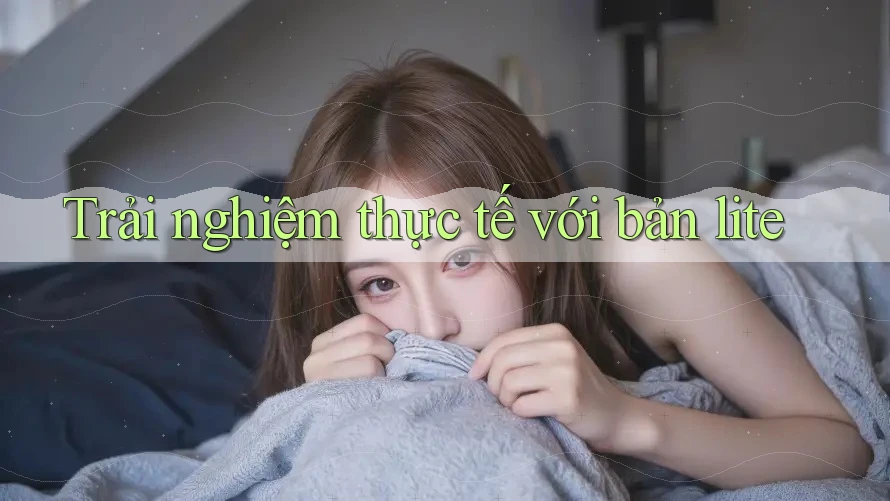 Trải nghiệm thực tế với bản lite