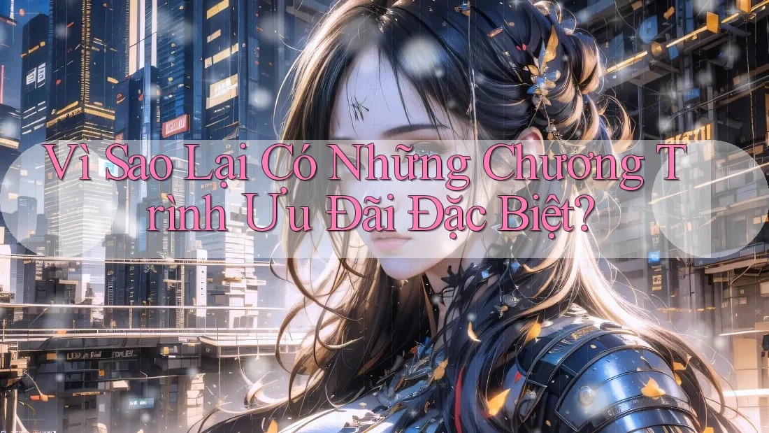 Vì Sao Lại Có Những Chương Trình Ưu Đãi Đặc Biệt?